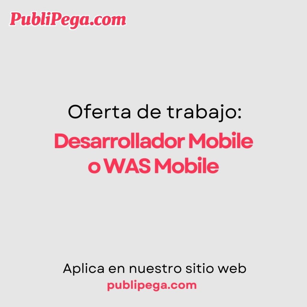Desarrollador Mobile o WAS Mobile