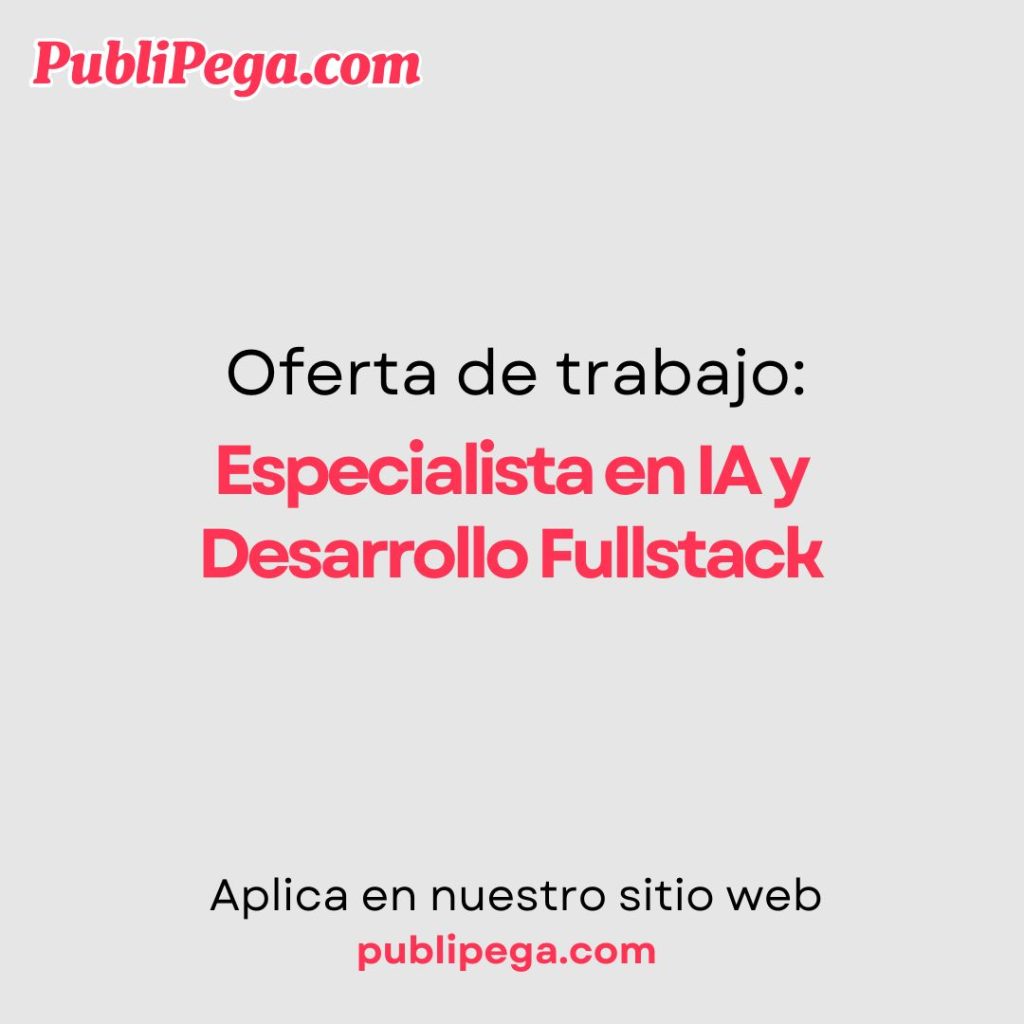 Especialista en IA y Desarrollo Fullstack