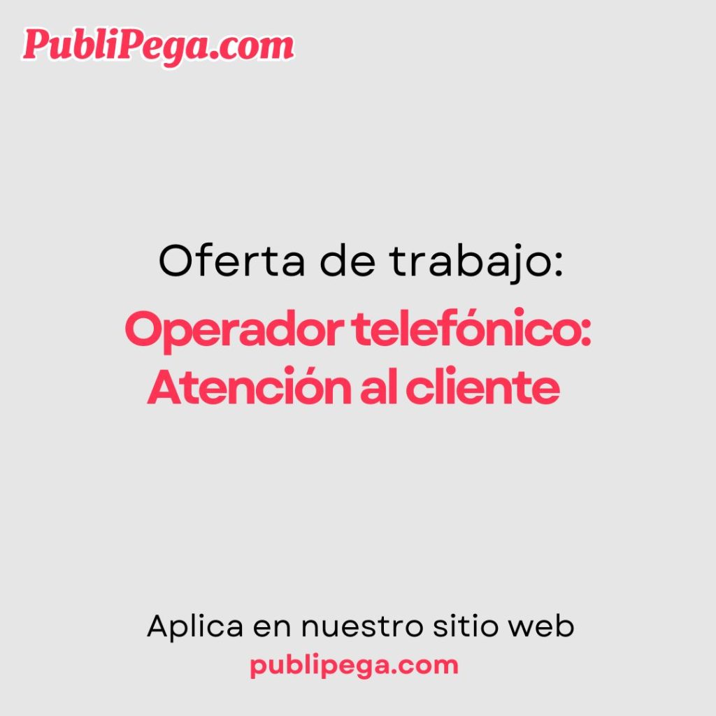 Operador telefónico: Atención al cliente
